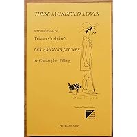 These jaundiced loves: A translation of Tristan Corbière's Les amours jaunes These jaundiced loves: A translation of Tristan Corbière's Les amours jaunes Paperback