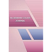 Ulcerative Colitis Journal: Ulcerative Colitis Symptom Tracker Journal to Track your Daily Symptoms, Pain, Fatigue, Food and Mood with Pain Scale, Medications Log and all Health Activities.