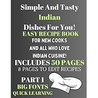 Easy Indian Recipes: Simple Authentic Cuisine Part 1 Cookbook With Large Fonts/Fast Learning
