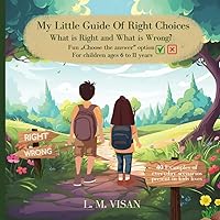 My Little Guide Of Right Choices, Educating Children, ages 6 to 11,on Essential Life Values Through Short Stories Based on Everyday Situations: What ... What is Wrong, Choose your Answer Check Box