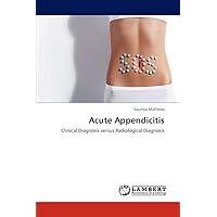 Acute Appendicitis: Clinical Diagnosis versus Radiological Diagnosis Acute Appendicitis: Clinical Diagnosis versus Radiological Diagnosis Paperback
