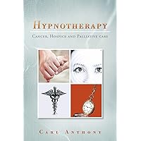 Hypnotherapy: Cancer, Hospice and Palliative Care Hypnotherapy: Cancer, Hospice and Palliative Care Paperback Kindle Hardcover Mass Market Paperback