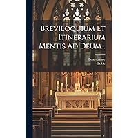 Breviloquium Et Itinerarium Mentis Ad Deum... (Latin Edition) Breviloquium Et Itinerarium Mentis Ad Deum... (Latin Edition) Hardcover Paperback
