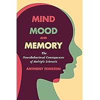 Mind, Mood, and Memory: The Neurobehavioral Consequences of Multiple Sclerosis Mind, Mood, and Memory: The Neurobehavioral Consequences of Multiple Sclerosis Kindle Hardcover