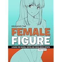 Drawing the Female Figure: A Guide for Manga, Hentai and Comic Book Artists Drawing the Female Figure: A Guide for Manga, Hentai and Comic Book Artists Paperback