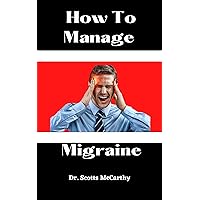 How to manage Migraine (Taking Care Of My Brain And I) How to manage Migraine (Taking Care Of My Brain And I) Kindle Paperback