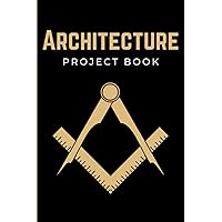 Architecture Project Book: Practical Architecture Project Log Book Journal | Architecture Project Management Notebook Budget Planner | Architect Gifts for Men, Women, Teens & Kids