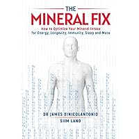 The Mineral Fix: How to Optimize Your Mineral Intake for Energy, Longevity, Immunity, Sleep and More The Mineral Fix: How to Optimize Your Mineral Intake for Energy, Longevity, Immunity, Sleep and More Paperback Kindle