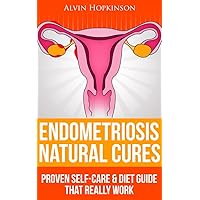 Endometriosis Natural Cures: Proven Self-Care Guide & Diet That Really Work (Top Rated 30-min Series)