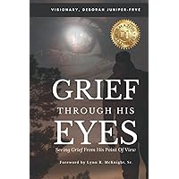 Grief Through His Eyes: Seeing Grief From His Point Of View Grief Through His Eyes: Seeing Grief From His Point Of View Paperback Kindle