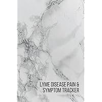 Lyme Disease Pain & Symptom Tracker: Daily Symptom Tracker, Pain Assessment Diary and Medication Log Book