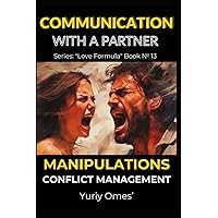 Communication with a Partner: Manipulations, Conflict Management (Relationship Textbook: The Formula of Love)