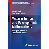 Vascular Tumors and Developmental Malformations: Pathogenic Mechanisms and Molecular Diagnosis (Molecular and Translational Medicine) Vascular Tumors and Developmental Malformations: Pathogenic Mechanisms and Molecular Diagnosis (Molecular and Translational Medicine) Kindle Hardcover Paperback