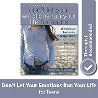 Don't Let Your Emotions Run Your Life for Teens: Dialectical Behavior Therapy Skills for Helping You Manage Mood Swings, Control Angry Outbursts, and Get Along with Others Don't Let Your Emotions Run Your Life for Teens: Dialectical Behavior Therapy Skills for Helping You Manage Mood Swings, Control Angry Outbursts, and Get Along with Others Paperback Audible Audiobook Kindle