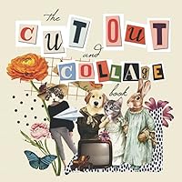 The Cut Out And Collage Book: One-Sided Decorative Art for Cut and Collage, Mixed Media, Junk Journal, Paper Crafts, and More