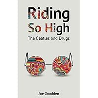 Riding So High: The Beatles and Drugs Riding So High: The Beatles and Drugs Paperback Kindle Hardcover