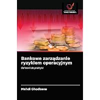 Bankowe zarządzanie ryzykiem operacyjnym: Od teorii do praktyki (Polish Edition)