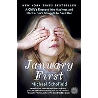January First: A Child's Descent into Madness and Her Father's Struggle to Save Her January First: A Child's Descent into Madness and Her Father's Struggle to Save Her Paperback Kindle Audible Audiobook Hardcover Preloaded Digital Audio Player