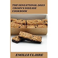 The Sensational 2023 Crohn's Disease Cookbook:100+ Tasty and Healthy Recipes The Sensational 2023 Crohn's Disease Cookbook:100+ Tasty and Healthy Recipes Paperback Kindle