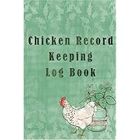 Chicken Record Keeping Log Book: Chicken Hatching Organizer, Incubating Notebook, Egg Turning Schedule, Track Health, Feeding,