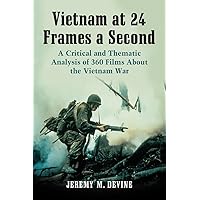 Vietnam at 24 Frames a Second: A Critical and Thematic Analysis of 360 Films About the Vietnam War
