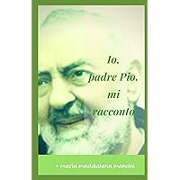 IO, PADRE PIO MI RACCONTO (Italian Edition) IO, PADRE PIO MI RACCONTO (Italian Edition) Kindle Paperback