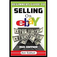 Beginner's Guide To Selling On Ebay 2021 Edition: Step-By-Step Instructions for How To Source, List & Ship Online for Maximum Profits Beginner's Guide To Selling On Ebay 2021 Edition: Step-By-Step Instructions for How To Source, List & Ship Online for Maximum Profits Paperback