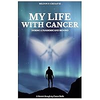 My Life With Cancer: During Pandemic (COVID-19) And Beyond My Life With Cancer: During Pandemic (COVID-19) And Beyond Paperback Kindle