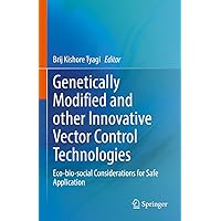 Genetically Modified and other Innovative Vector Control Technologies: Eco-bio-social Considerations for Safe Application Genetically Modified and other Innovative Vector Control Technologies: Eco-bio-social Considerations for Safe Application Kindle Hardcover Paperback
