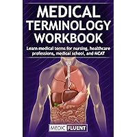 Medical Terminology Workbook: Learn medical terms for nursing, healthcare professions, medical school, and MCAT