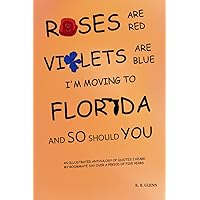 Roses are Red Violets are Blue I'm Moving to Florida And So Should You Roses are Red Violets are Blue I'm Moving to Florida And So Should You Paperback Hardcover