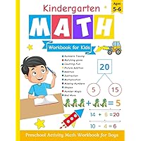 Kindergarten Math Workbook for Kids: Preschool Activity Math Workbook for Boys Ages 5-6