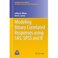 Modeling Binary Correlated Responses using SAS, SPSS and R (ICSA Book Series in Statistics 9) Modeling Binary Correlated Responses using SAS, SPSS and R (ICSA Book Series in Statistics 9) eTextbook Hardcover Paperback