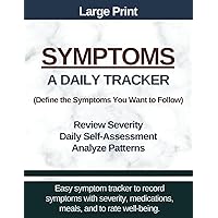 Large Print - Symptoms - A Daily Tracker: Symptom Tracker Where You Define the Symptoms You Want to Follow