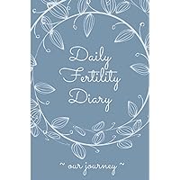 Daily Fertility Diary ~ Our Journey: A Simple Trying To Conceive Notebook (Journal/Diary) for IVF or IUI & Fertility Treatment