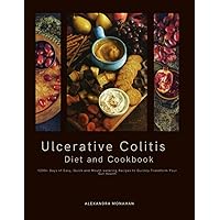 Ulcerative Colitis Diet and Cookbook: 1200+ Days of Easy, Quick and Mouth watering Recipes to Quickly Transform Your Gut Health Ulcerative Colitis Diet and Cookbook: 1200+ Days of Easy, Quick and Mouth watering Recipes to Quickly Transform Your Gut Health Paperback Kindle