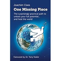 One Missing Piece: The surprisingly practical path to unlock our full potential and heal the world.