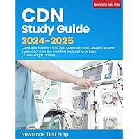 CDN Study Guide 2024-2025: Complete Review + 450 Test Questions and Detailed Answer Explanations for the Certified Dialysis Nurse Exam (3 Full-Length Exams)