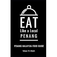 Eat Like a Local- Penang: Penang Malaysia Food Guide (Eat Like a Local World Cities)