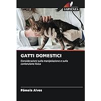 GATTI DOMESTICI: Considerazioni sulla manipolazione e sulla contenzione fisica (Italian Edition)