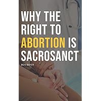 Why the Right to Abortion Is Sacrosanct (Short Works from New Ideal) Why the Right to Abortion Is Sacrosanct (Short Works from New Ideal) Paperback Kindle Audible Audiobook