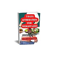 7 DAYS AFFIRMATION FOR WEIGHT LOSS: Unlocking The Secrets Of Dieting 7 DAYS AFFIRMATION FOR WEIGHT LOSS: Unlocking The Secrets Of Dieting Kindle Paperback