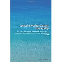 Journal & Tracker: Healing Neuropathy Painful: The 30 Day Raw Vegan Plant-Based Detoxification & Regeneration Journal & Tracker for Reversing Conditions. Journal 2