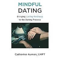 Mindful Dating: Bringing Loving Kindness to the Dating Process
