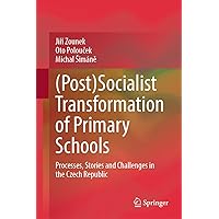 (Post)Socialist Transformation of Primary Schools: Processes, Stories and Challenges in the Czech Republic (Post)Socialist Transformation of Primary Schools: Processes, Stories and Challenges in the Czech Republic Hardcover