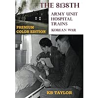The 8138th Hospital Trains: Korean War The 8138th Hospital Trains: Korean War Paperback