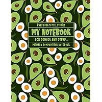 My Notebook - I Was Born To Tell Stories: Avocado and Egg Gift For Food Lover, Primary Composition Journal With Picture Space, 8.5x11