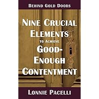 Behind Gold Doors-Nine Crucial Elements to Achieve Good-Enough Contentment: An Allegory about Finding Contentment in Life (The Behind Gold Doors Series)