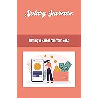 Salary Increase: Getting A Raise From Your Boss