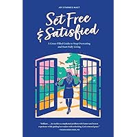 Set Free & Satisfied: A Grace-Filled Guide to Stop Overeating and Start Fully Living Set Free & Satisfied: A Grace-Filled Guide to Stop Overeating and Start Fully Living Paperback Kindle